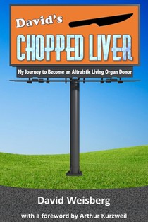 David's Chopped Liver: My Journey to Become an Altruistic Living Organ Donor