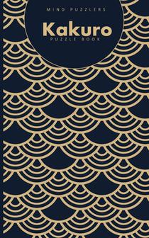 Kakuro Puzzle Book: 120 Brain Challenging Games for Adults and Teens