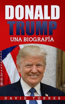Donald Trump: Una Biografía