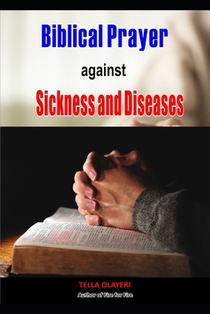 Biblical Prayer against Sickness and Diseases: Winning the Battle Against Diseases