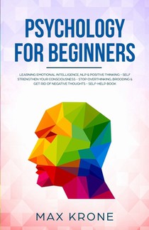 Psychology for Beginners: Learning Emotional Intelligence, NLP & positive thinking - Self strengthen your consciousness - Stop overthinking, bro