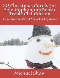 20 Christmas Carols For Solo Euphonium Book 1 Treble Clef Edition