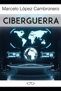 Ciberguerra: De la Guerra Convencional a la 