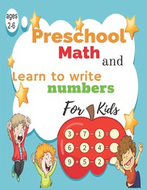 Preschool Math and Learn to write numbers for kids ages 2-6: woorkbook Math and Learn to write numbers, Line Tracing, Shapes for kids ages 1-6 year ol