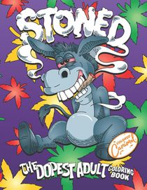 Stoned: The Dopest Adult Coloring Book: A Trippy Stoner Coloring Gift Book for Adults with Funny Animals Smoking Weed, Unique