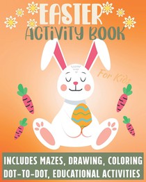 Easter Activity Book For Kids: Includes Mazes Drawing Coloring Dot-to-Dot educational activities.: BEST GIFT IDEA FOR EASTER