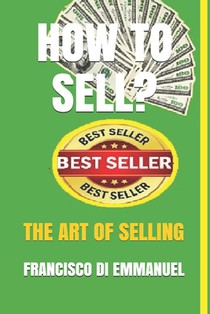 How to Sell?: The Art of Selling