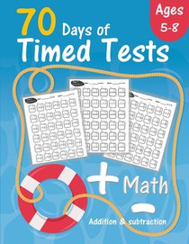 Math 70 Days of Timed Test: Addition and subtraction exercises for Grades K-2 (Ages 5-8), solving math problems by adding and subtracting numbers