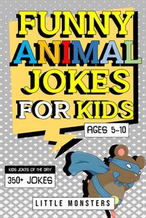Funny Animals Jokes for kids: 350+ of the silliest and funniest Jokes to make your kids and family laugh out loud- The best hillarious Jokes about A