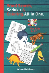 Word Search, Soduku & Coloring.All in One.For Kids 6-12.: To increase the vocabulary, Logical Mind, observation, Creativity, and Concentration of Your