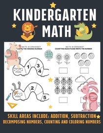 Kindergarten Math SKILL AREAS INCLUDE: Addition, Subtraction Decomposing Numbers, Counting and Coloring Numbers