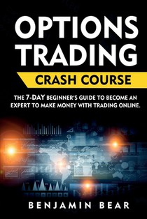 Options Trading Crash Course: the 7-DAY beginner's guide to become an expert to make money with Trading Online.