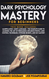 Dark Psychology Mastery for Beginners: 2 Books in 1: Manipulation & Body Language - The Complete Guide to Learning the Art of Persuasion, Influence Pe