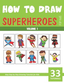 How to Draw Superheroes for Kids - Volume 1