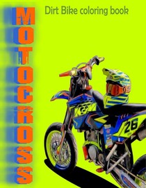 Dirt Bike Coloring Book: MOTOCROSS COLORING BOOK MOTORCYCLES RACING COLORING BOOK FOR ADULT AND KIDS motocross stunts freestyle to color - size