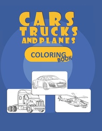 Trucks, Planes and Cars Coloring Book: Cars coloring book for kids & toddlers - activity books for preschooler - coloring book for Boys, Girls, Fun, .