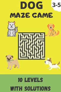 Dog Maze Game: Kids Activity Book, 10 Levels Of Maze With Solutions For 3-5 Years Old Kids (Bag Size; 6