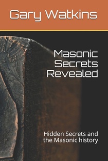 Masonic Secrets Revealed: Hidden Secrets and the Masonic history