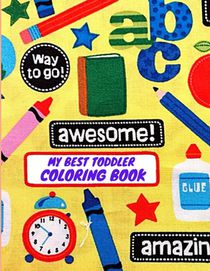 My Best Toddler Coloring Book: My Best Toddler Coloring Book Fun with Nubers Letters, shpes, colors Animals: Big Activity WorkBook for Toddlers & kid
