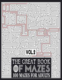 The Great Book of Mazes: 100 Mazes for Adults vol.2: Great way for Relaxing, Stress Relief and having fun. Complex Maze Books Adults. Challengi