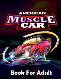 American Muscle Car Book For Adults: -Large Coloring book, Greatest Muscle Cars From 60's Coloring Book, Greatest American Muscle Car For Adult Colori