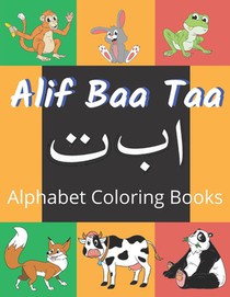Alif Baa Taa Alphabet Coloring Books: Coloring Books for Practice Hand Writing In Arabic Learn How to Write the Arabic Letters from Alif to Ya Read an
