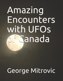 Amazing Encounters with UFOs of Canada