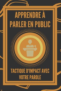 Apprendre À Parler En Public: TACTIQUE D'IMPACT avec votre PAROLE
