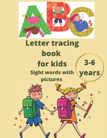 Letter tracing book for kids 3-6 years sight words with pictures: An amazing practice book for kids and toodlers for letters tracing alphabets with be