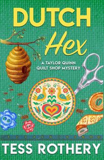 Dutch Hex: A Taylor Quinn Quilt Shop Mystery
