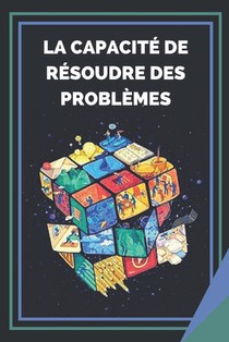 La Capacité de Résoudre Des Problèmes: Apprenez les compétences et l'importance de la résolution de problèmes !