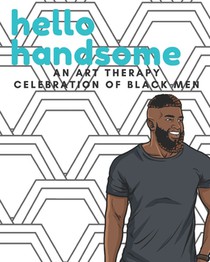 Hello Handsome Adult Coloring Book: An Art Therapy Celebration of Black Men