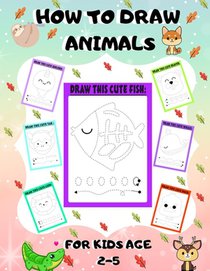 How to Draw Animals for Kids Age 2-5: draw cute animals Step-by-Step Guide to Learn drawing size 8.5X11 inche