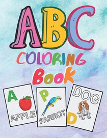 ABC coloring book: Preschool Alphabet Coloring book for kids ages 2 and up. First Learn to Write, Practice for kids with sketching Letter