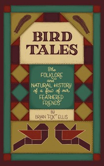 Bird Tales: The Folklore and Natural History of a few of Our Feathered Friends