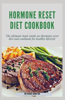 Hormone Reset Diet Cookbook: The ultimate book guide on hormone reset diet and cookbook for healthy lifestyle