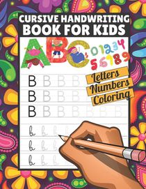 Cursive handwriting book for kids: Tracing Letters Numbers ABC coloring, Cursive handwriting workbook for kids beginners, Cursive writing books for ki