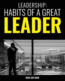 Leadership: Habits Of A Great Leader