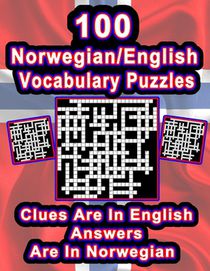 100 Norwegian/English Vocabulary Puzzles: Learn Norwegian By Doing FUN Puzzles!, 100 8.5 x 11 Crossword Puzzles With Clues In English, Answers in Norw