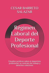Régimen Laboral del Deporte Profesional: Estudios jurídicos sobre el deportista profesional, su contrato de trabajo y derechos colectivos