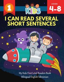 I Can Read Several Short Sentences. My Kids First Level Readers Book Bilingual English Ukrainian: 1st step teaching your child to read 100 easy lesson