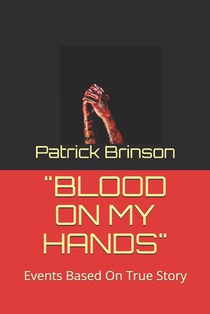 Blood on My Hands: Events Based On True Story