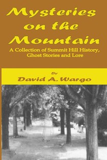 Mysteries on the Mountain: A Collection of Summit Hill History, Ghost Stories and Lore