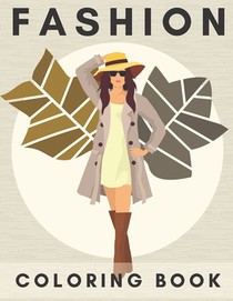 Fashion Coloring Book.: Fashion Coloring Book For Girls. Beautiful Designs and Fresh Styles.