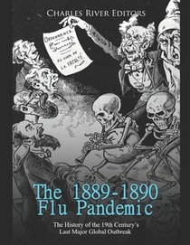 The 1889-1890 Flu Pandemic: The History of the 19th Century's Last Major Global Outbreak