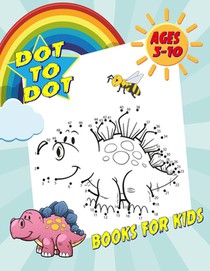 Dot To Dot Books For Kids Ages 5-10: Fun and Challenging Dot to Dot Puzzles for Kids, Toddlers, Boys and Girls. (Boys & Girls Connect The Dots Activit