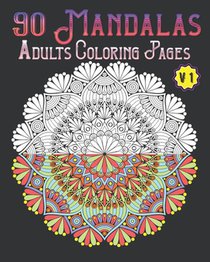 90 Mandalas Adults Coloring Pages Volume 1: mandala coloring book for all: 90 mindful patterns and mandalas coloring book: Stress relieving and relaxi