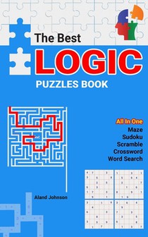 The Best Logic Puzzles Book: All In One Sudoku, Scramble, Word Search, Crossword, Maze