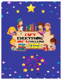 I SPY EVERYTHING ABC'S CHALLENGE 2-5 Years: ABC for pre-schoolers and toddlers Play and learn Letters colours and tracing Interactive Pictures Guessin