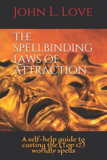 The spellbinding Laws of attraction: A Self-Help guide to casting the (Top 12) worldly spells